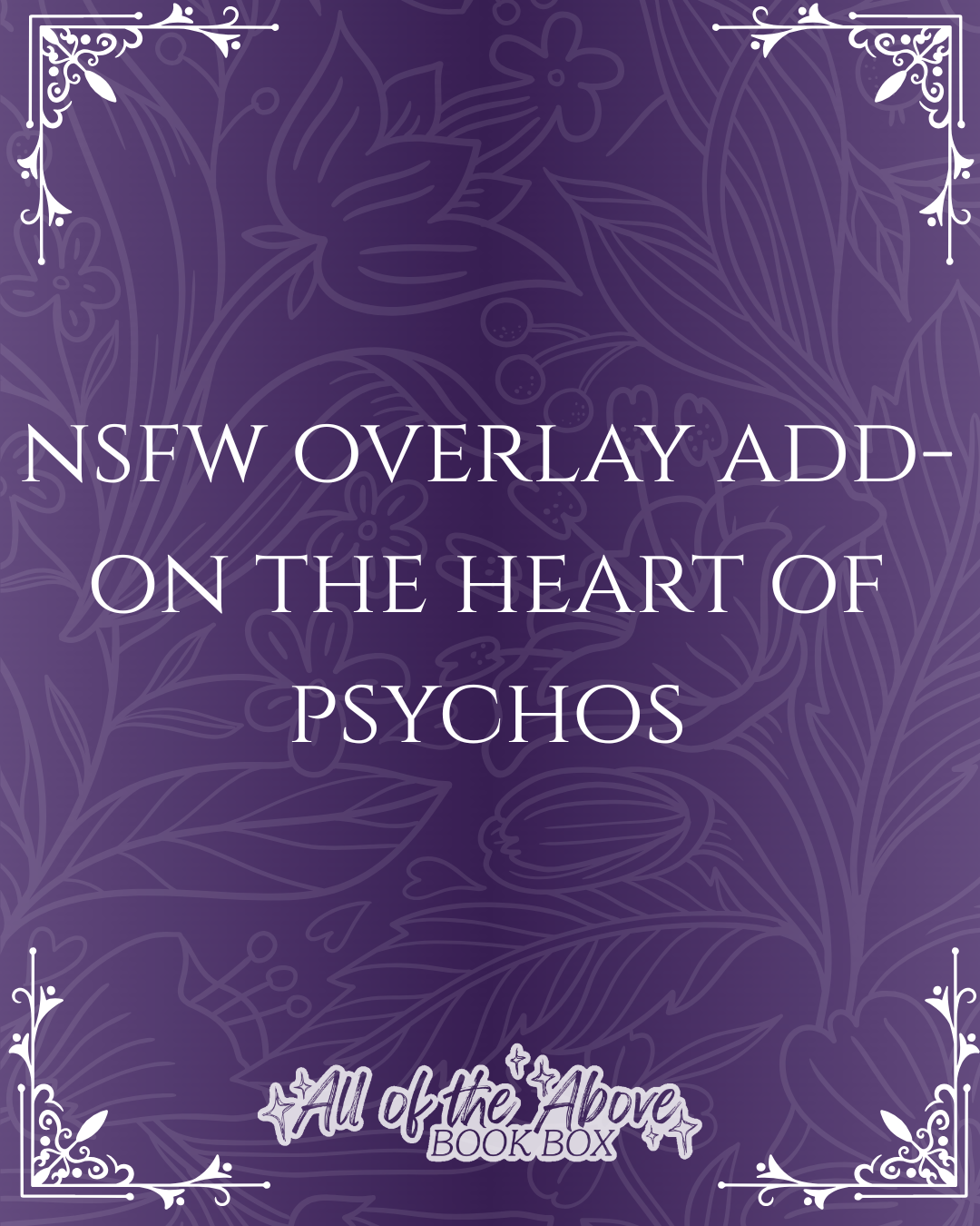 NSFW OVERLAY ADD-ON The Heart of Pscyhos (Can't Purchase on its own. Please purchase with the books only) - All of the Above Book Box